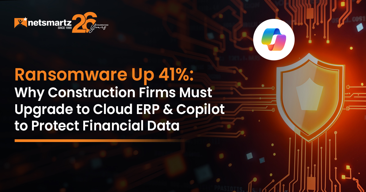 Ransomware Up 41%: Why Construction Firms Must Upgrade to Cloud ERP & Copilot to Protect Financial Data